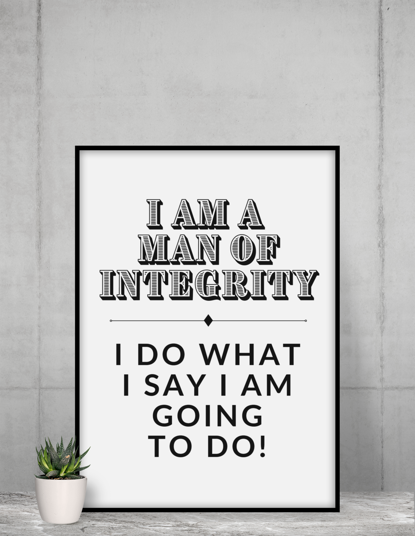 I Am A Man of Integrity Poster (No Frame)